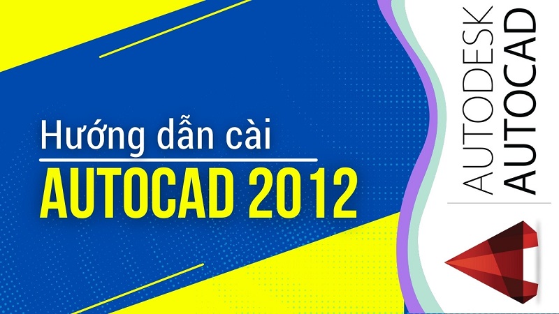 Tải Autocad 2012 Full Bản Chuẩn Link Google Drive